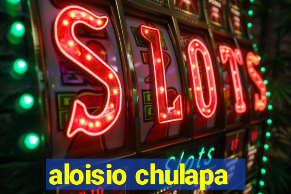 aloisio chulapa